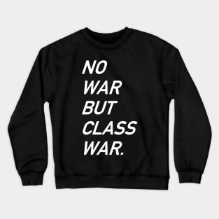 No War But Class War Text - Anti War, Anti Imperialism, Socialist, Anarchist Crewneck Sweatshirt